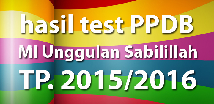 Read more about the article Hasil Test PPDB 2015-2016 MI Unggulan Sabilillah